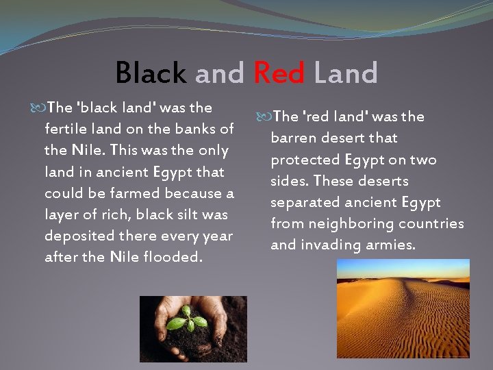 Black and Red Land The 'black land' was the fertile land on the banks