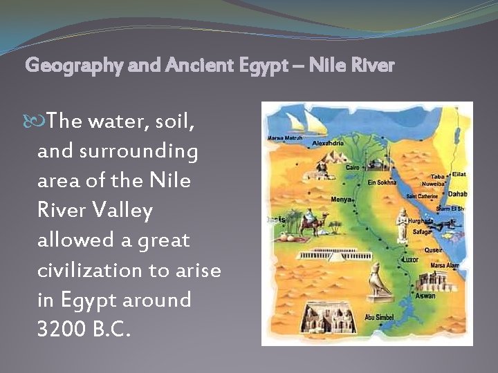 Geography and Ancient Egypt – Nile River The water, soil, and surrounding area of