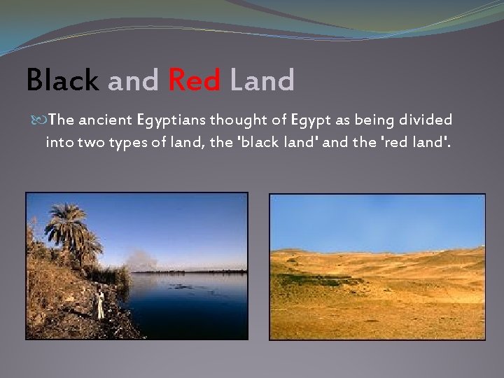 Black and Red Land The ancient Egyptians thought of Egypt as being divided into