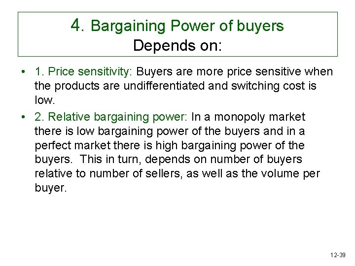 4. Bargaining Power of buyers Depends on: • 1. Price sensitivity: Buyers are more