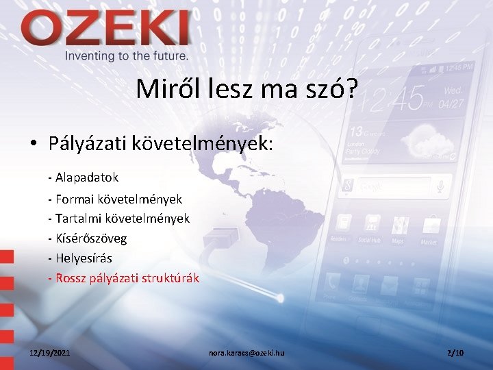 Miről lesz ma szó? • Pályázati követelmények: - Alapadatok - Formai követelmények - Tartalmi