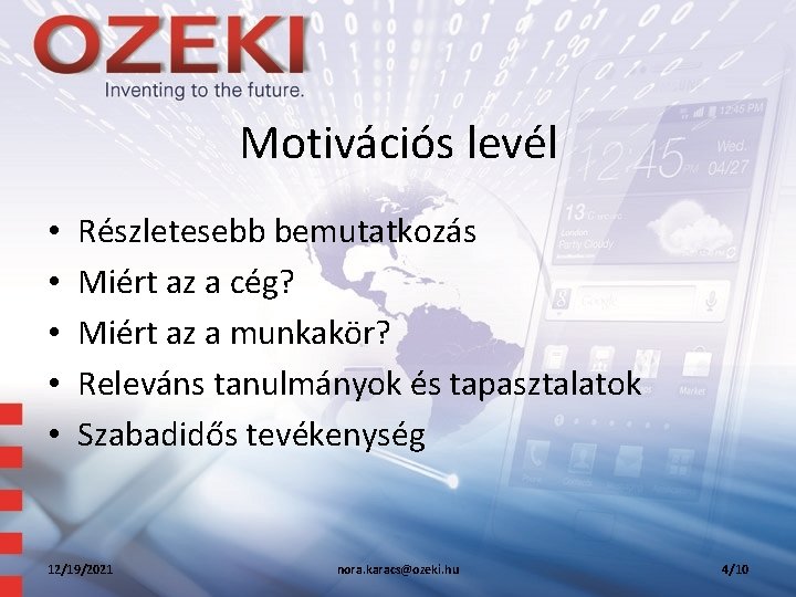 Motivációs levél • • • Részletesebb bemutatkozás Miért az a cég? Miért az a