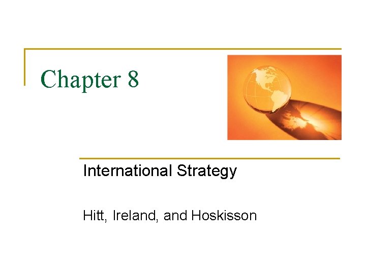 Chapter 8 International Strategy Hitt, Ireland, and Hoskisson 