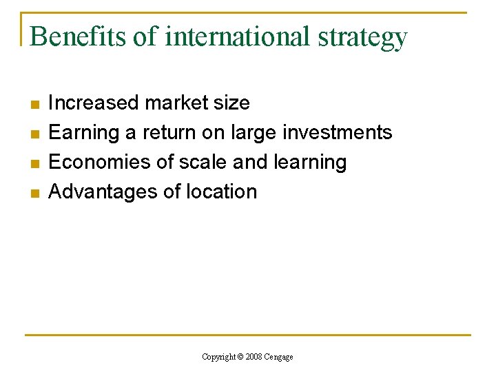 Benefits of international strategy n n Increased market size Earning a return on large