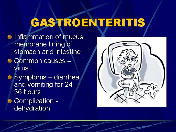 GASTROENTERITIS Inflammation of mucus membrane lining of stomach and intestine Common causes – virus