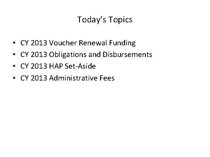 Today’s Topics • • CY 2013 Voucher Renewal Funding CY 2013 Obligations and Disbursements