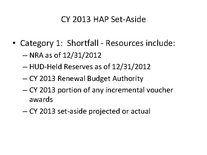 CY 2013 HAP Set-Aside • Category 1: Shortfall - Resources include: – NRA as
