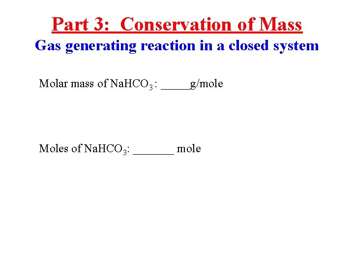 Part 3: Conservation of Mass Gas generating reaction in a closed system Molar mass