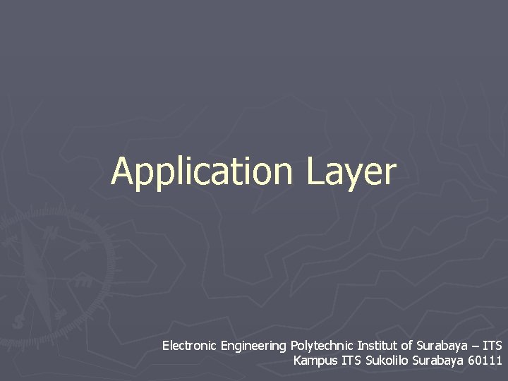 Application Layer Electronic Engineering Polytechnic Institut of Surabaya – ITS Kampus ITS Sukolilo Surabaya