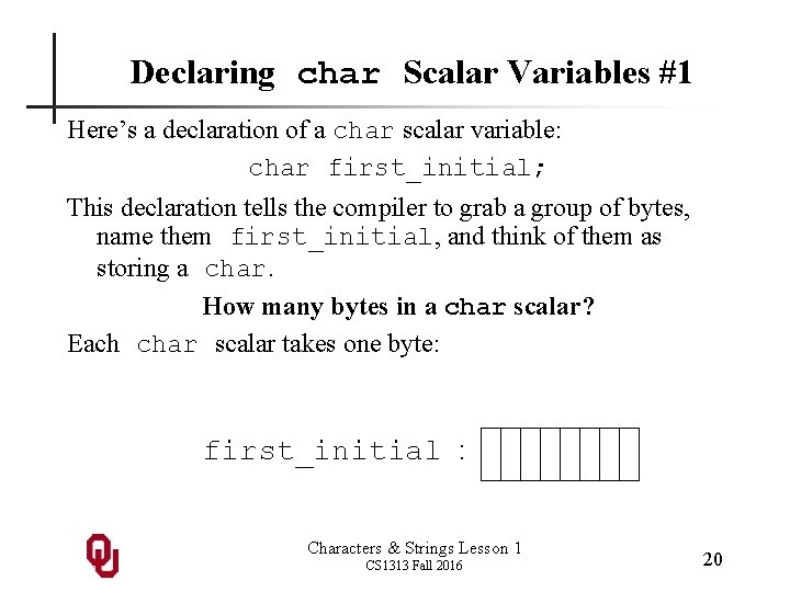 Declaring char Scalar Variables #1 Here’s a declaration of a char scalar variable: char