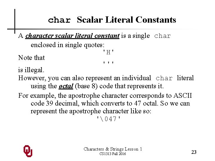char Scalar Literal Constants A character scalar literal constant is a single char enclosed