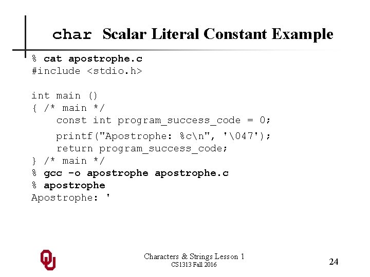 char Scalar Literal Constant Example % cat apostrophe. c #include <stdio. h> int main