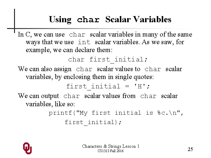 Using char Scalar Variables In C, we can use char scalar variables in many