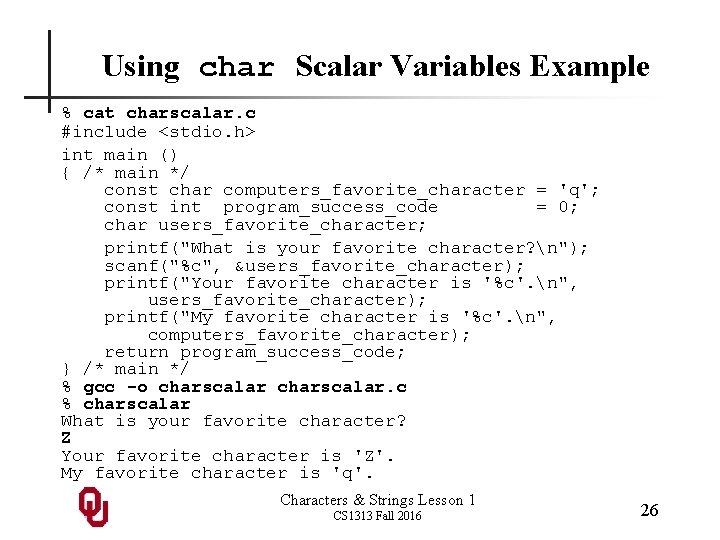 Using char Scalar Variables Example % cat charscalar. c #include <stdio. h> int main