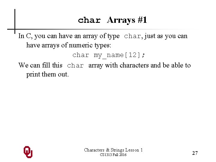 char Arrays #1 In C, you can have an array of type char, just