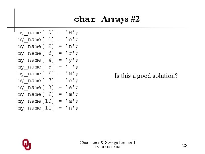 char Arrays #2 my_name[ 0] my_name[ 1] my_name[ 2] my_name[ 3] my_name[ 4] my_name[