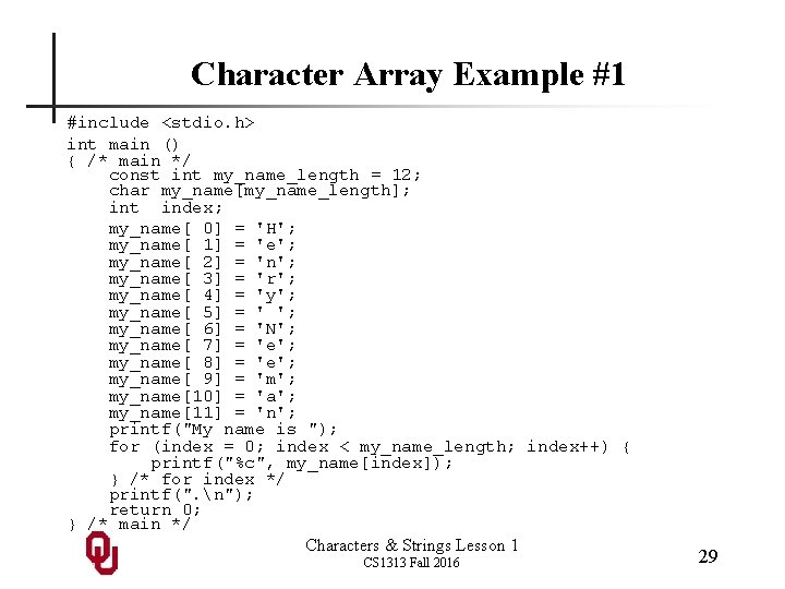 Character Array Example #1 #include <stdio. h> int main () { /* main */