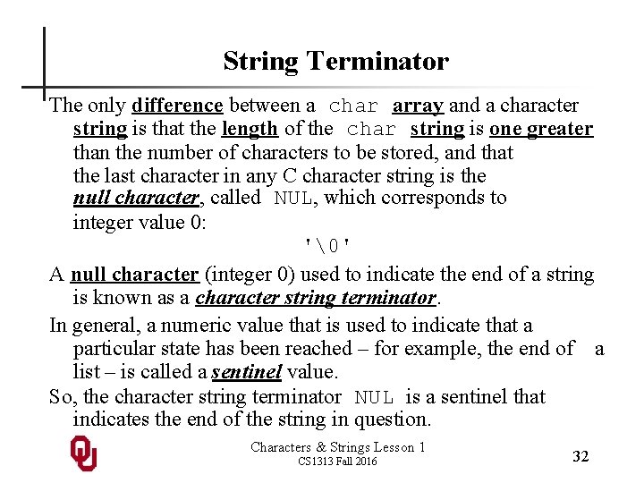 String Terminator The only difference between a char array and a character string is