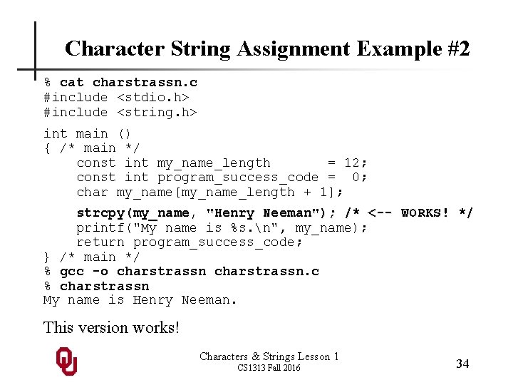 Character String Assignment Example #2 % cat charstrassn. c #include <stdio. h> #include <string.