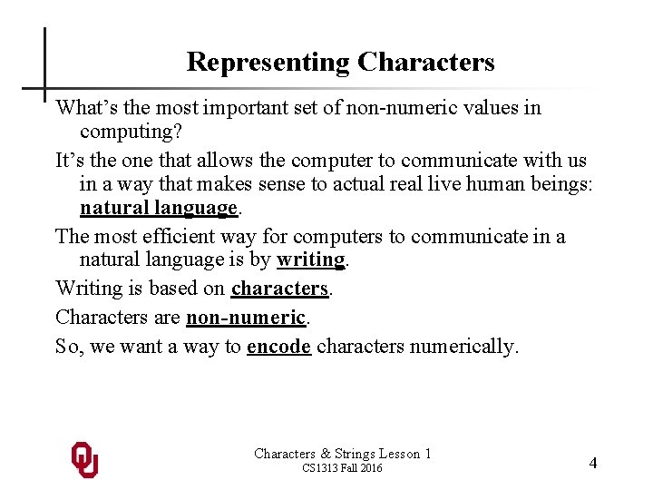Representing Characters What’s the most important set of non-numeric values in computing? It’s the