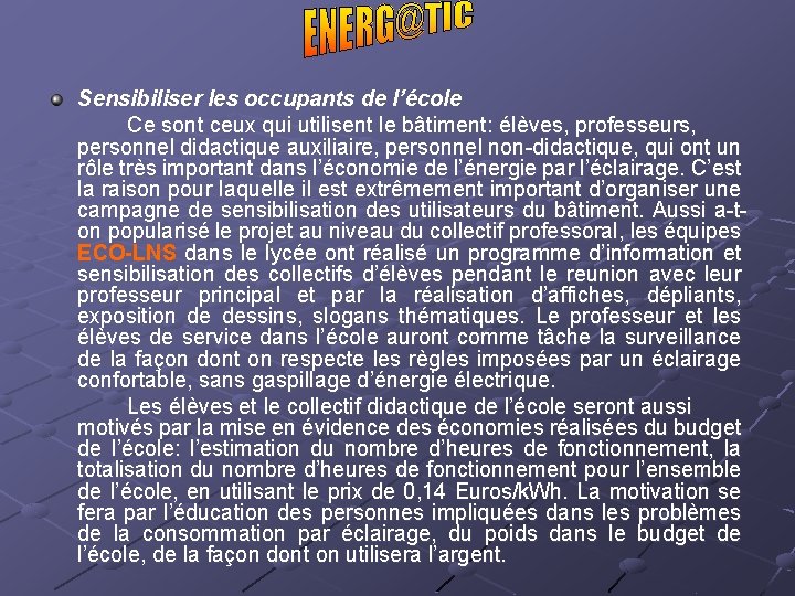 Sensibiliser les occupants de l’école Ce sont ceux qui utilisent le bâtiment: élèves, professeurs,