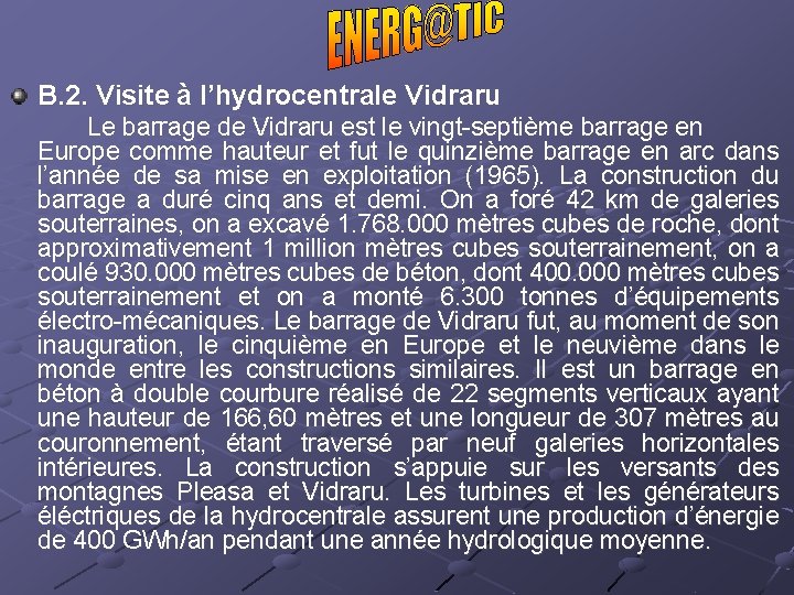 B. 2. Visite à l’hydrocentrale Vidraru Le barrage de Vidraru est le vingt-septième barrage