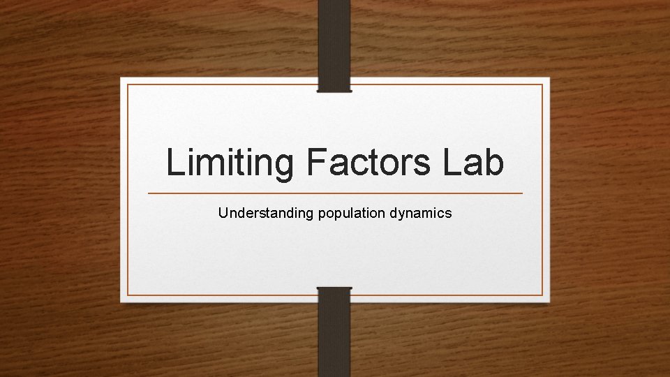 Limiting Factors Lab Understanding population dynamics 