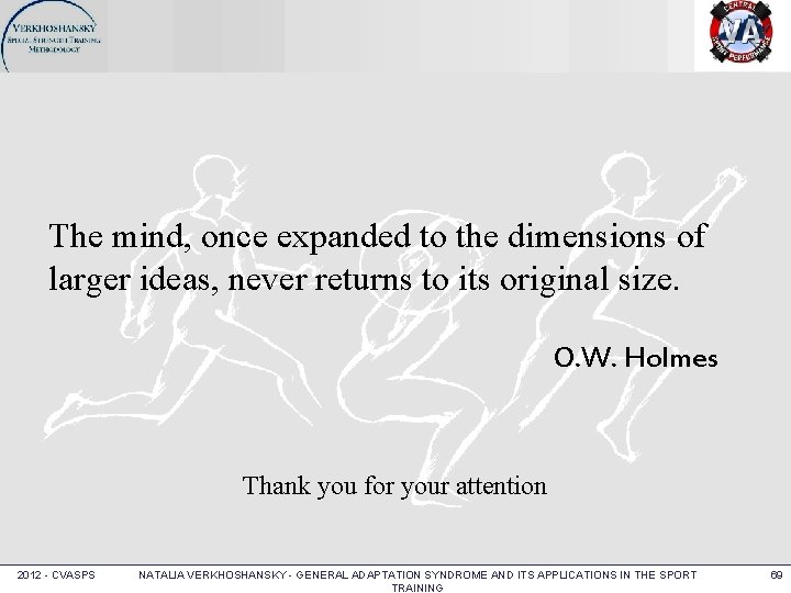 The mind, once expanded to the dimensions of larger ideas, never returns to its