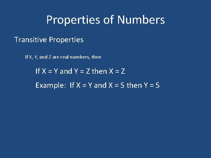 Properties of Numbers Transitive Properties If X, Y, and Z are real numbers, then