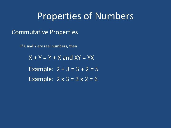 Properties of Numbers Commutative Properties If X and Y are real numbers, then X