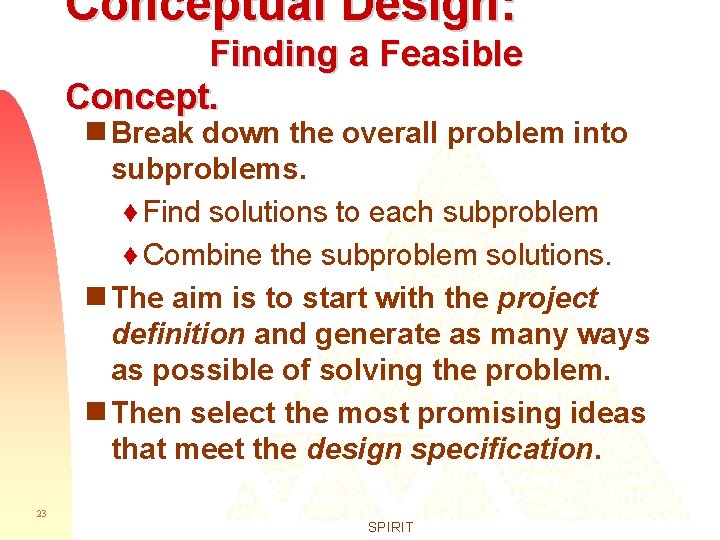 Conceptual Design: Finding a Feasible Concept. g Break down the overall problem into subproblems.