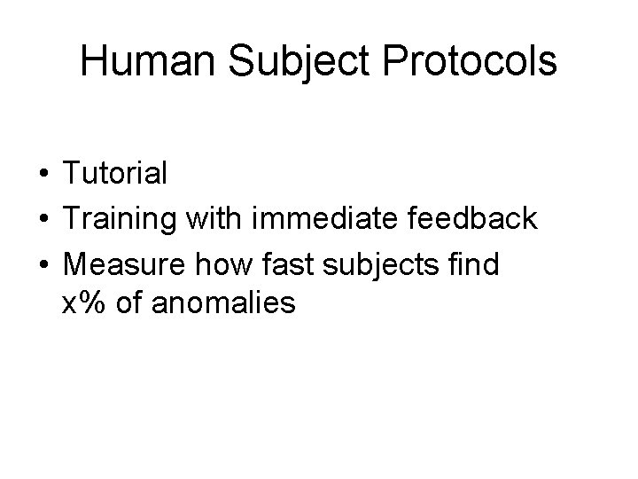 Human Subject Protocols • Tutorial • Training with immediate feedback • Measure how fast