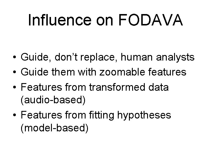 Influence on FODAVA • Guide, don’t replace, human analysts • Guide them with zoomable