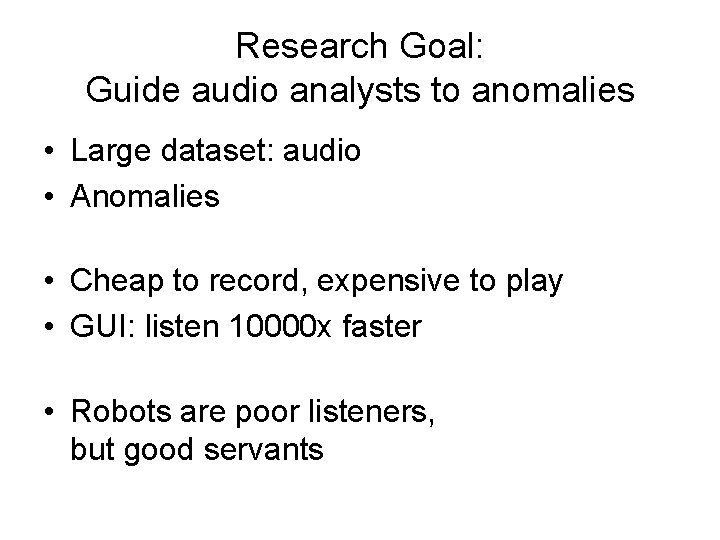 Research Goal: Guide audio analysts to anomalies • Large dataset: audio • Anomalies •