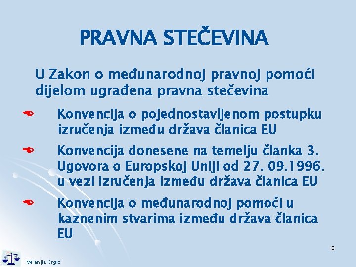 PRAVNA STEČEVINA U Zakon o međunarodnoj pravnoj pomoći dijelom ugrađena pravna stečevina Konvencija o