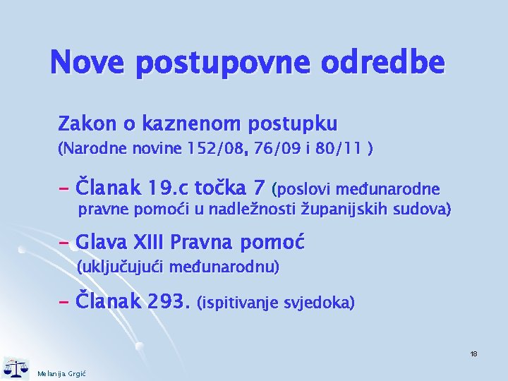 Nove postupovne odredbe Zakon o kaznenom postupku (Narodne novine 152/08, 76/09 i 80/11 )