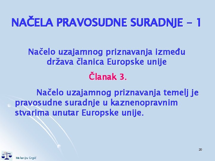 NAČELA PRAVOSUDNE SURADNJE - 1 Načelo uzajamnog priznavanja između država članica Europske unije Članak