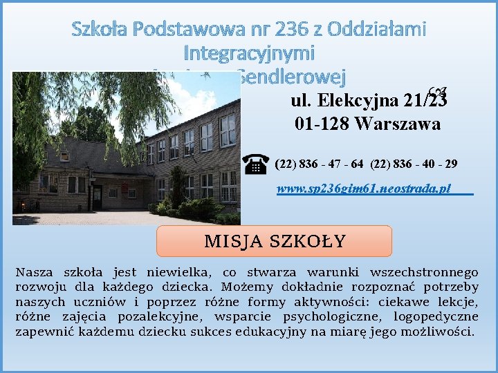 Szkoła Podstawowa nr 236 z Oddziałami Integracyjnymi im. Ireny Sendlerowej ul. Elekcyjna 21/23 01