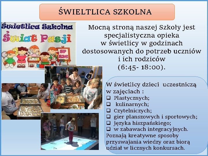 ŚWIELTLICA SZKOLNA Mocną stroną naszej Szkoły jest specjalistyczna opieka w świetlicy w godzinach dostosowanych