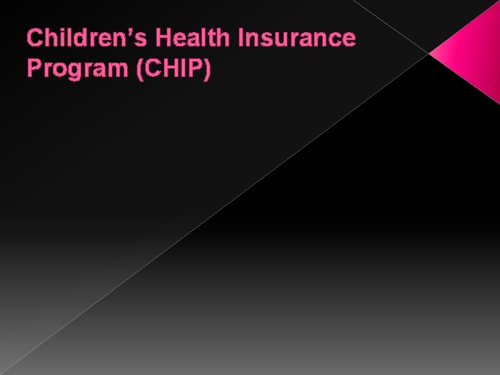 Children’s Health Insurance Program (CHIP) 