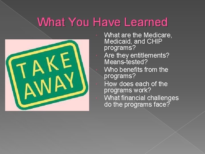 What You Have Learned What are the Medicare, Medicaid, and CHIP programs? Are they