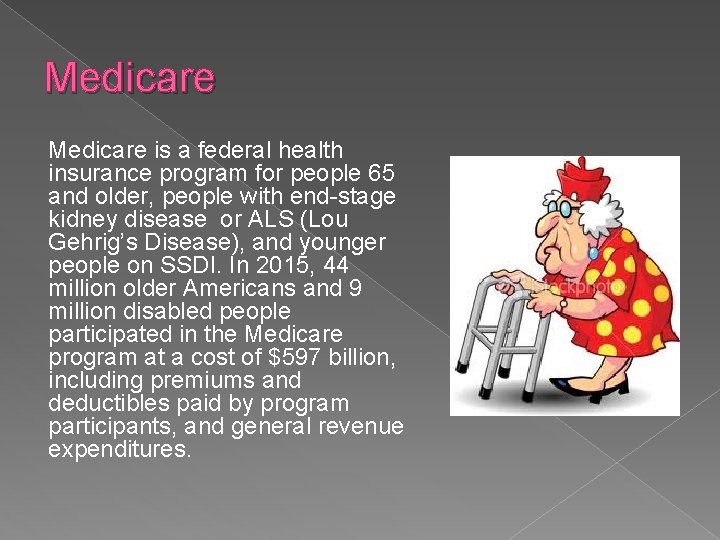 Medicare is a federal health insurance program for people 65 and older, people with