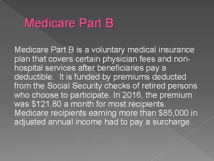 Medicare Part B is a voluntary medical insurance plan that covers certain physician fees