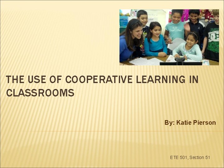 THE USE OF COOPERATIVE LEARNING IN CLASSROOMS By