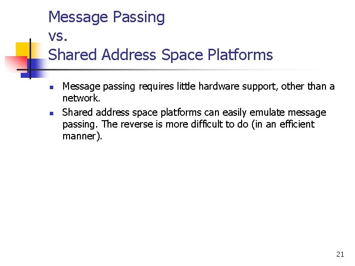 Message Passing vs. Shared Address Space Platforms n n Message passing requires little hardware