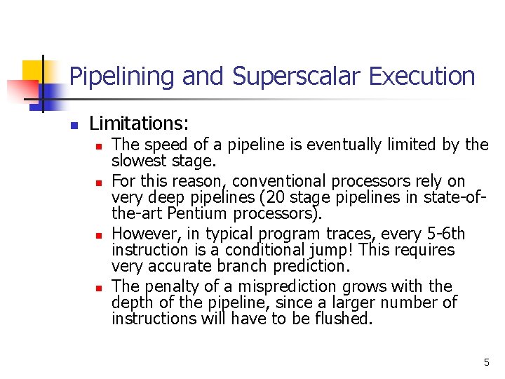 Pipelining and Superscalar Execution n Limitations: n n The speed of a pipeline is