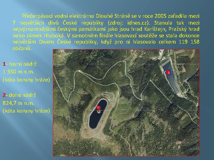 Přečerpávací vodní elektrárna Dlouhé Stráně se v roce 2005 zařadila mezi 7 největších divů