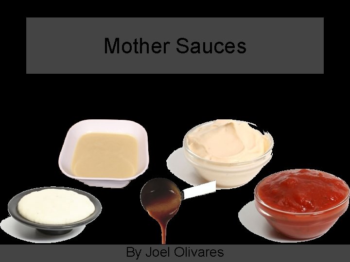 Mother Sauces By Joel Olivares 