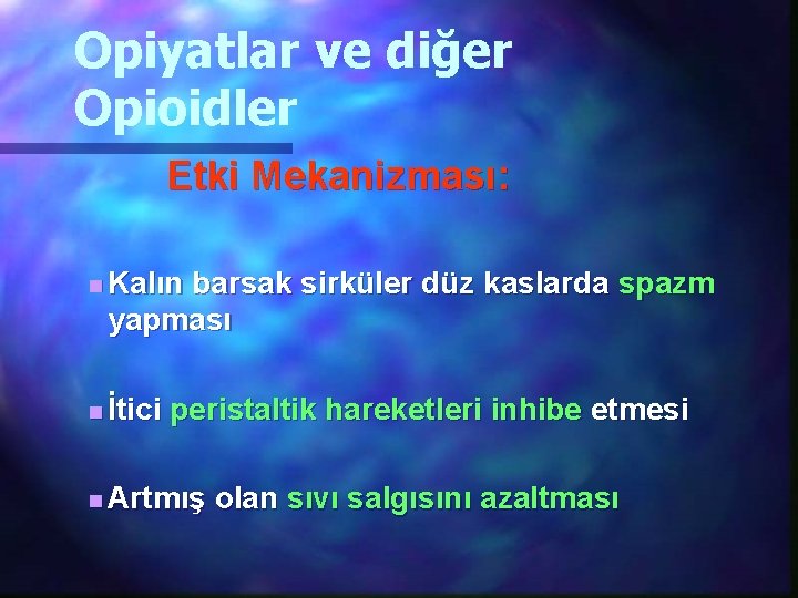 Opiyatlar ve diğer Opioidler Etki Mekanizması: n Kalın barsak sirküler düz kaslarda spazm yapması