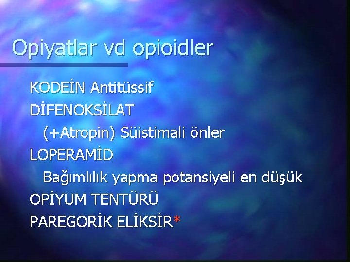 Opiyatlar vd opioidler KODEİN Antitüssif DİFENOKSİLAT (+Atropin) Süistimali önler LOPERAMİD Bağımlılık yapma potansiyeli en